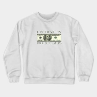 i believe in 100dolla Crewneck Sweatshirt